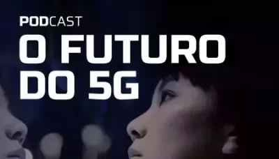 “O futuro do 5G” é o novo podcast que antecipa o impacto das novas tecnologias na economia